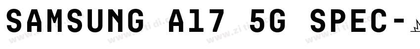 samsung a17 5g spec字体转换 samsung a17 5g spec字体转换